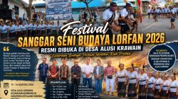 Festival Sanggar Seni Budaya Lorfan 2026 Resmi Dibuka di Desa Alusi Krawain, Lestarikan Budaya, Perkuat Identitas, Raih Prestasi